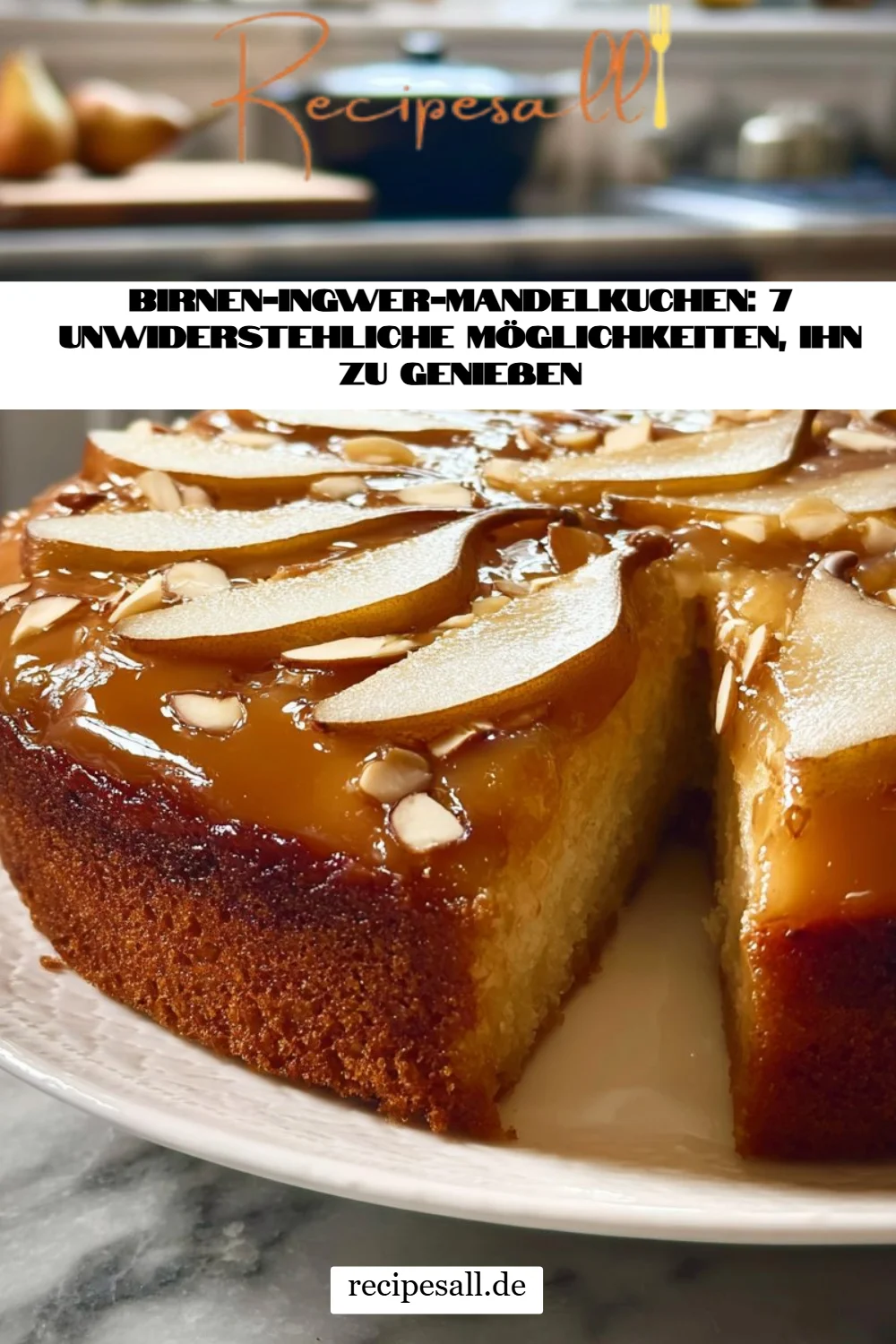 Birnen-Ingwer-Mandelkuchen: 7 unwiderstehliche Möglichkeiten, ihn zu genießen