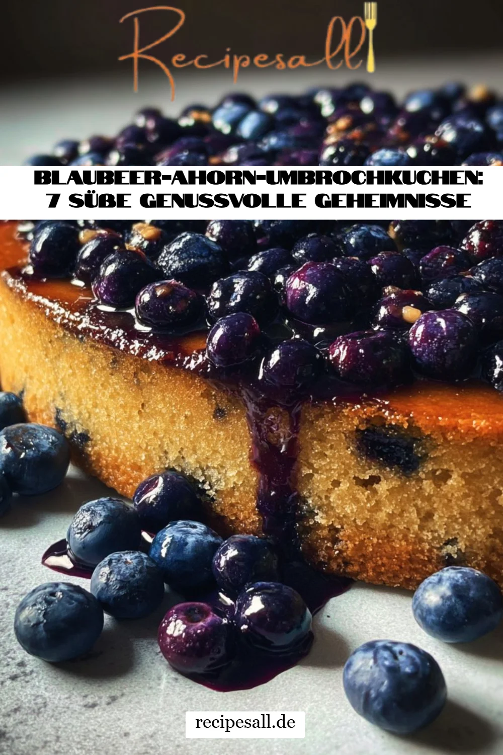 Blaubeer-Ahorn-Umbrochkuchen: 7 süße genussvolle Geheimnisse