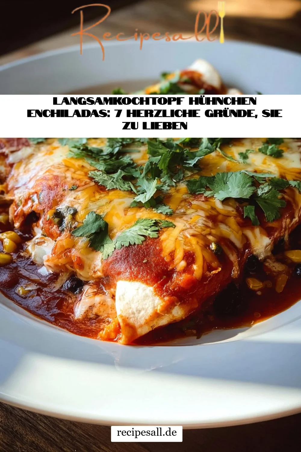 Langsamkochtopf Hühnchen Enchiladas: 7 Herzliche Gründe, sie zu lieben