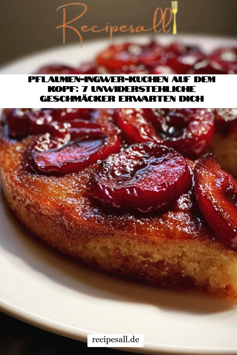 Pflaumen-Ingwer-Kuchen auf dem Kopf: 7 unwiderstehliche Geschmäcker erwarten dich