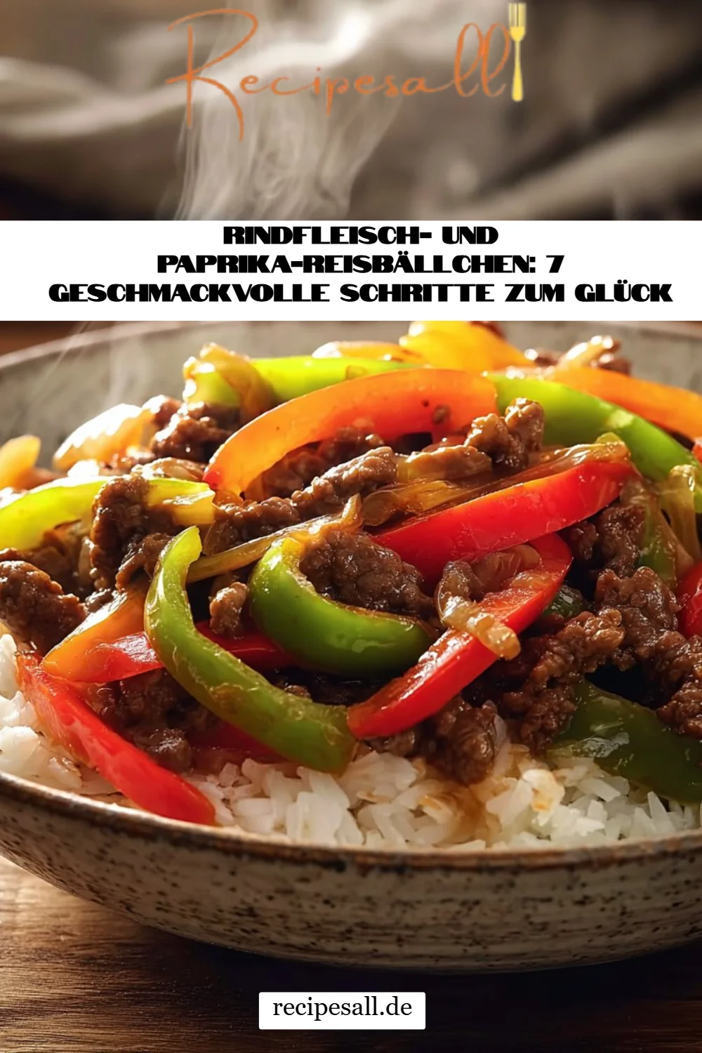 Rindfleisch- und Paprika-Reisbällchen: 7 geschmackvolle Schritte zum Glück