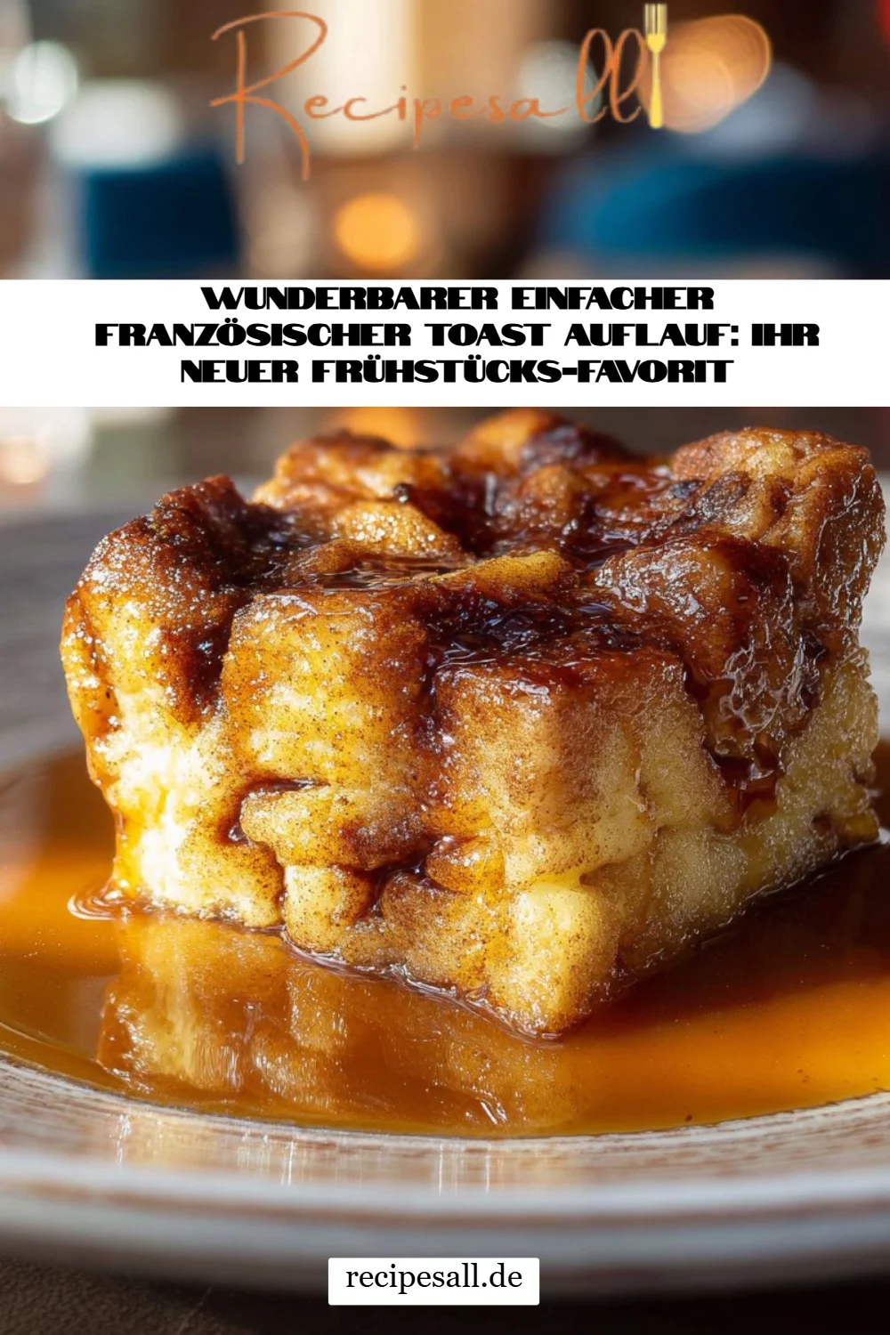 Wunderbarer Einfacher Französischer Toast Auflauf: Ihr neuer Frühstücks-Favorit